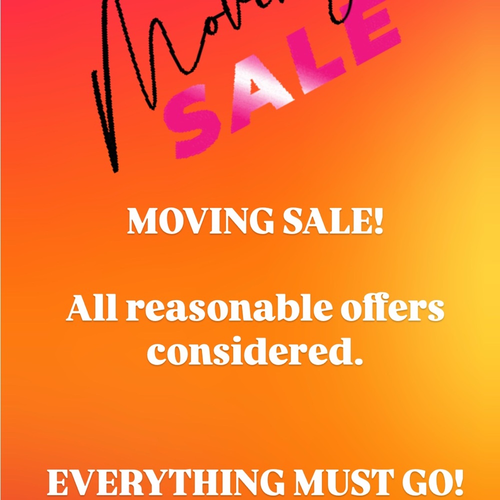 Moving Sale! Everything must go.